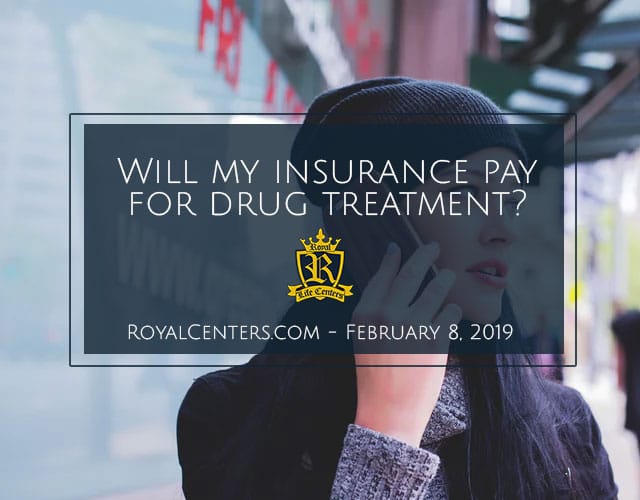 covered by insurance - rehab covered by insurance - what insurance does royal life centers take? - health insurance for rehab